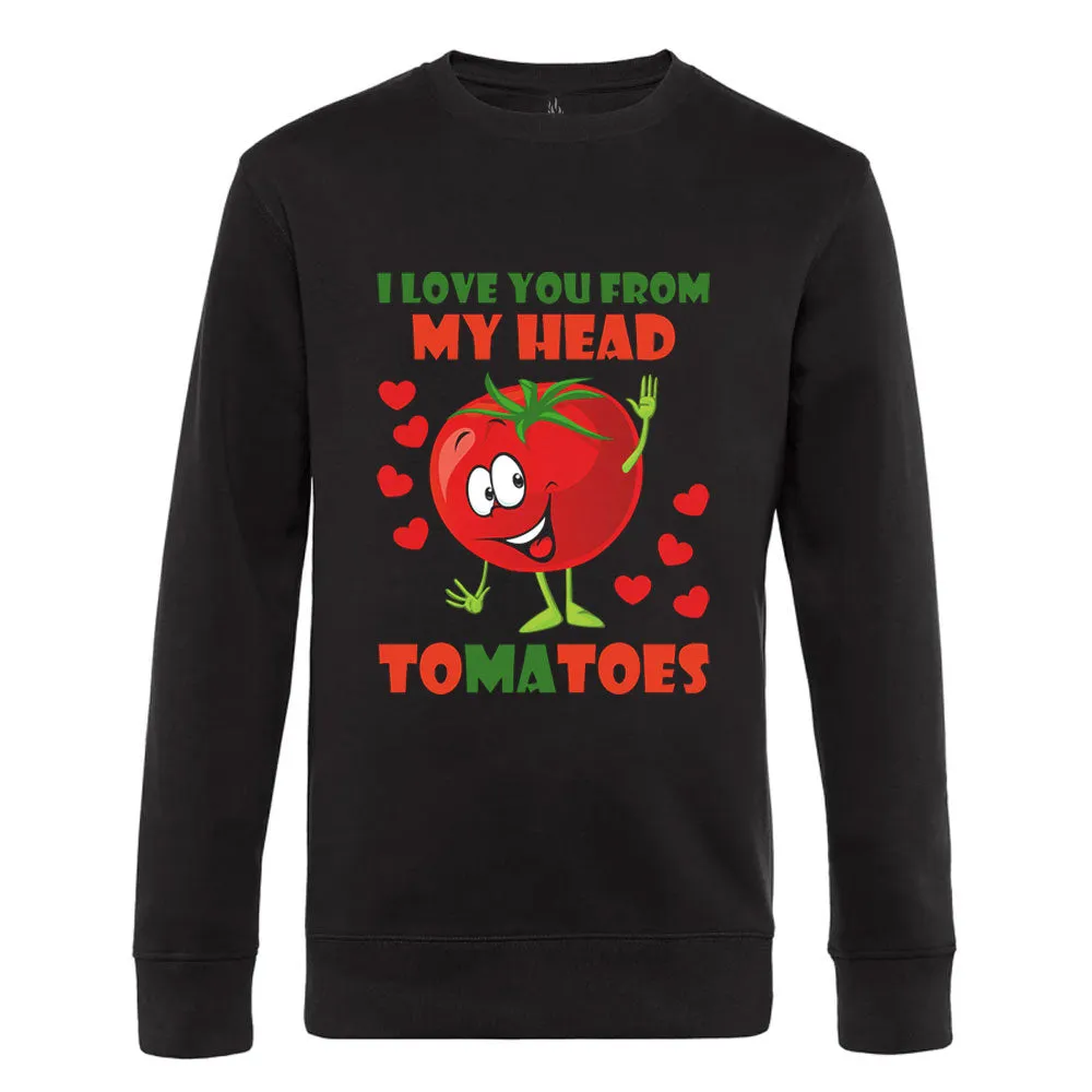 I Love You From My Head Tomatoes