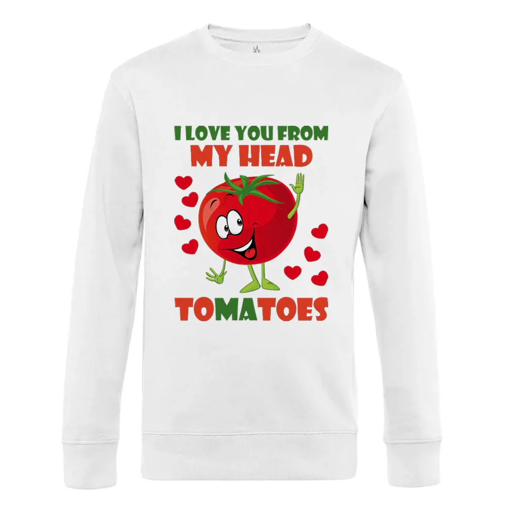 I Love You From My Head Tomatoes