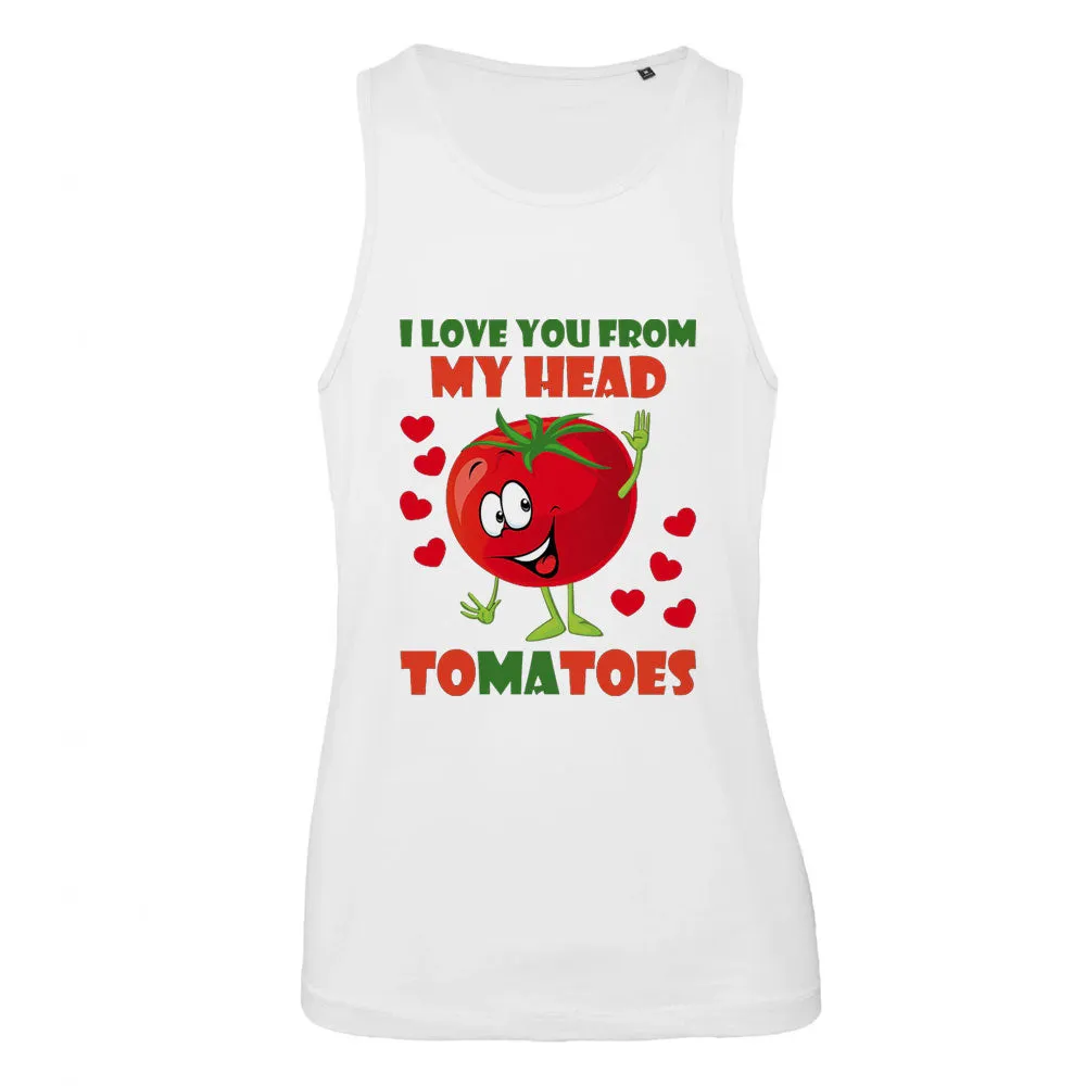 I Love You From My Head Tomatoes