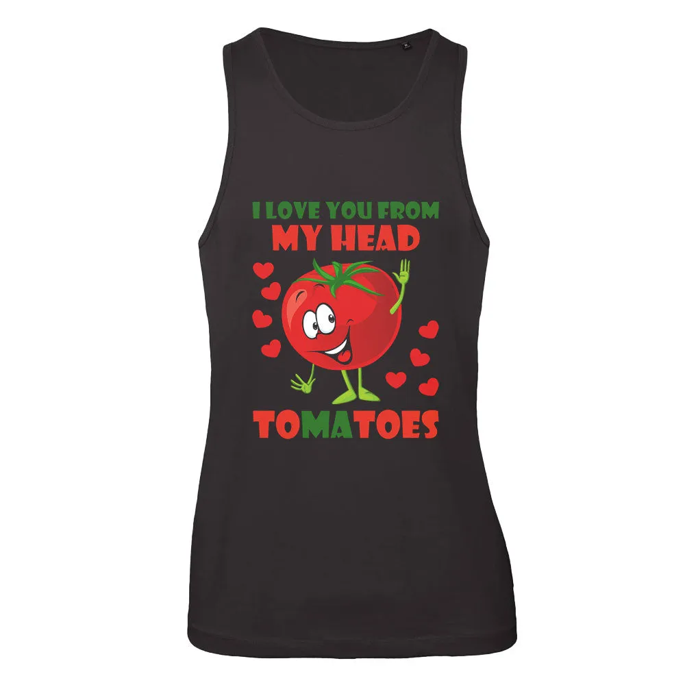 I Love You From My Head Tomatoes