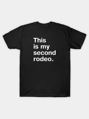 "This is my second rodeo." in plain white letters - cos you're not the noob, but barely T-Shirt